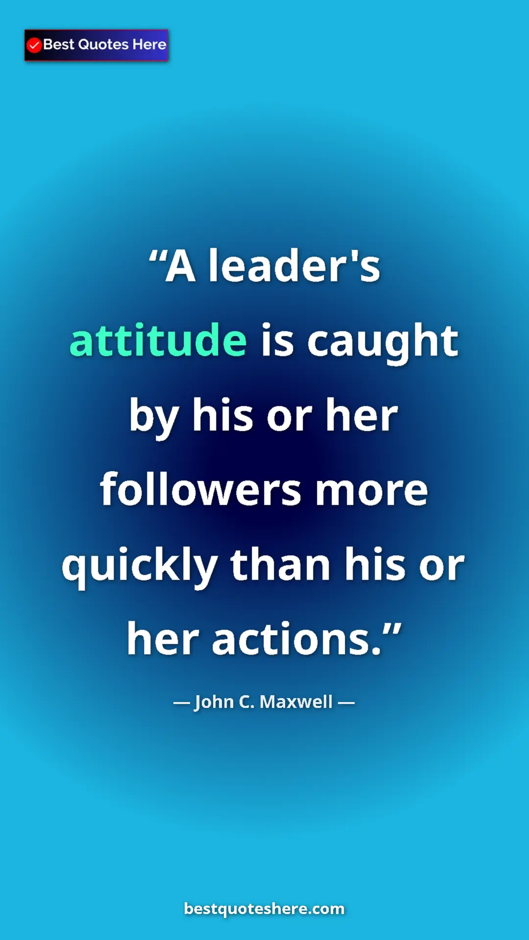 Pinterest quote poster by John C. Maxwell: "A leader's attitude is caught by his or her followers more q"