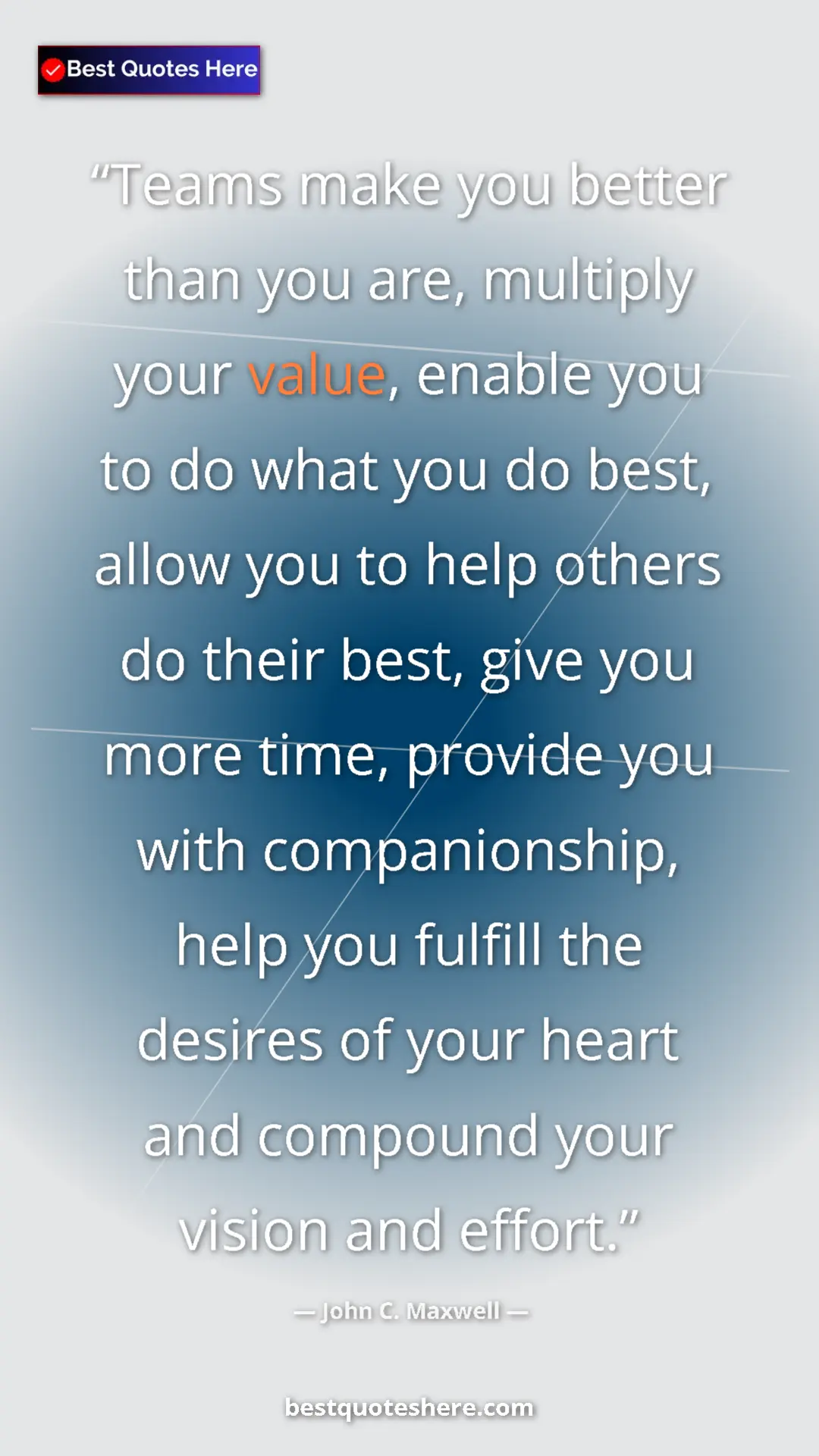 John C. Maxwell Quote Card: "Teams make you better than you are, multiply your value,..." Pinterest quote poster by John C. Maxwell: "Teams make you better than you are, multiply your value,..."
