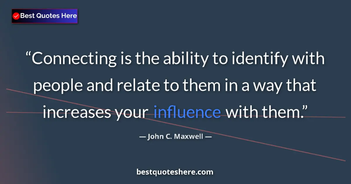 John C. Maxwell quote: "Connecting is the ability to identify with people and..."