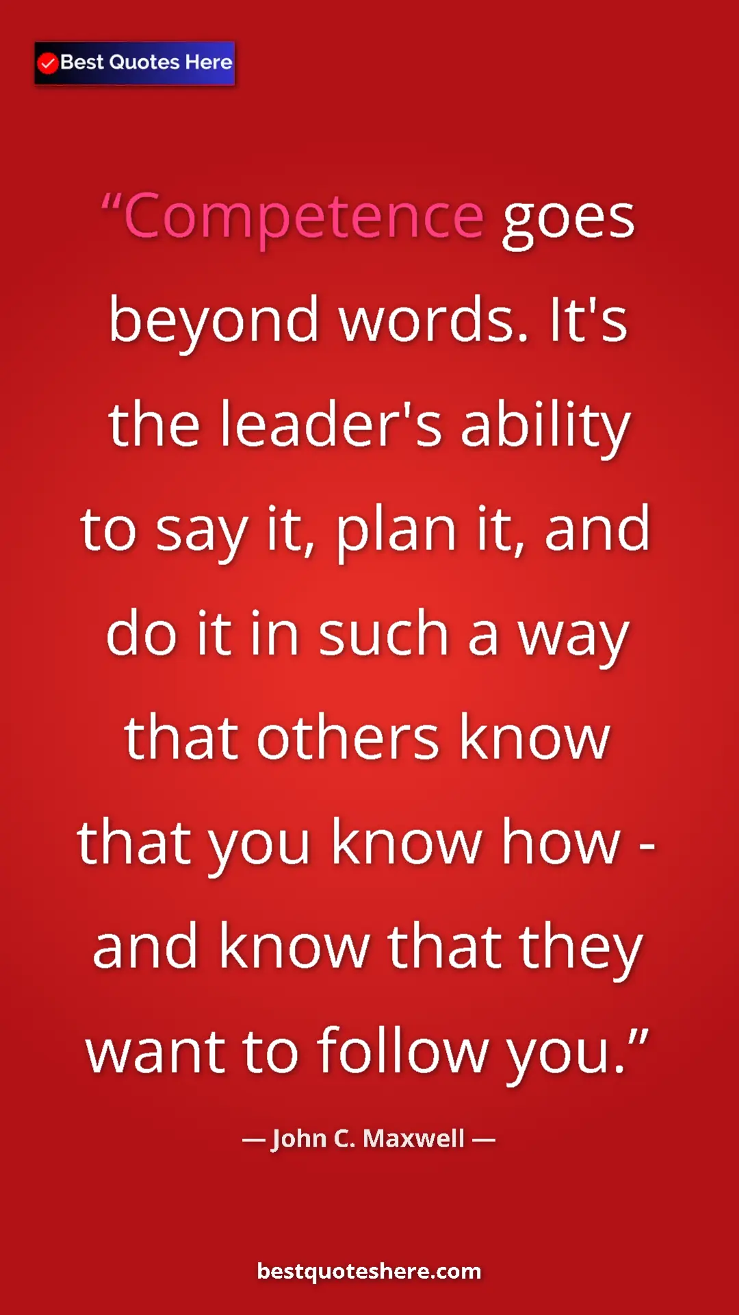 Pinterest quote poster by John C. Maxwell: "Competence goes beyond words. It's the leader's ability to..."