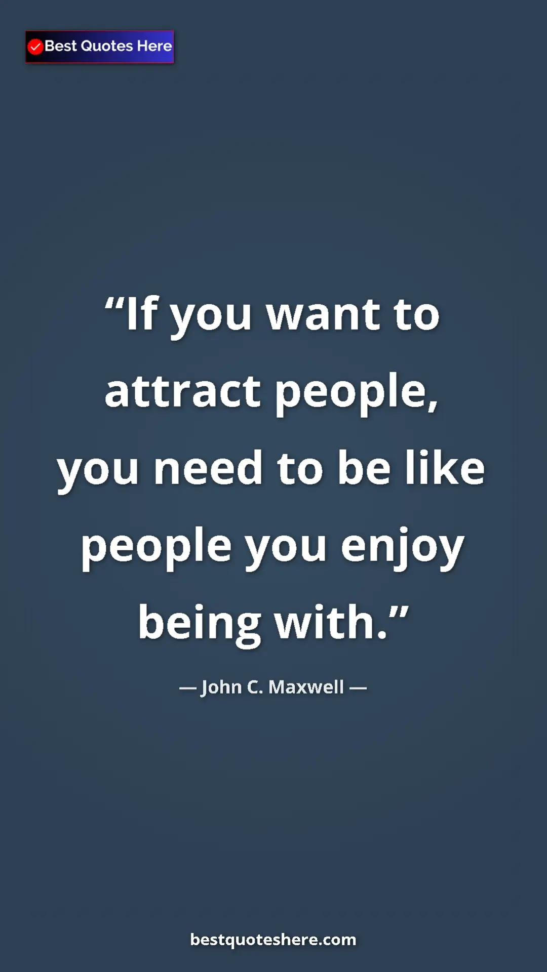 Pinterest quote poster by John C. Maxwell: "If you want to attract people, you need to be like people..."