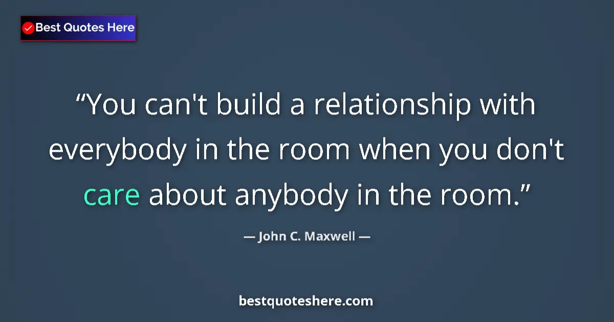 Quote by John C. Maxwell: You can't build a relationship with everybody in t