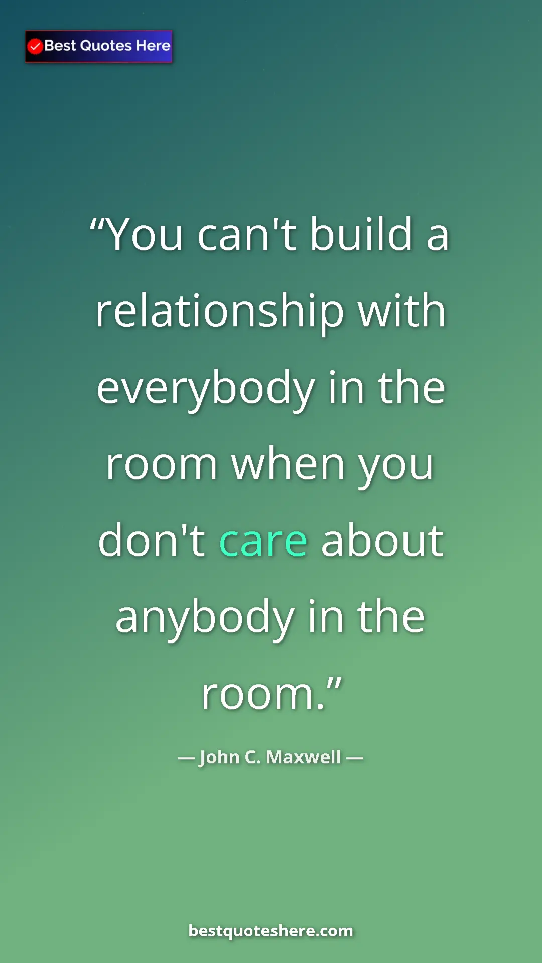 Pinterest quote poster by John C. Maxwell: "You can't build a relationship with everybody in the room..."