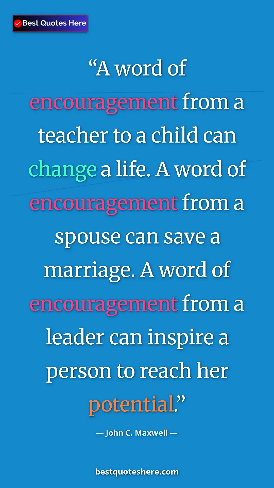 Pinterest quote poster by John C. Maxwell: "A word of encouragement from a teacher to a child can..."