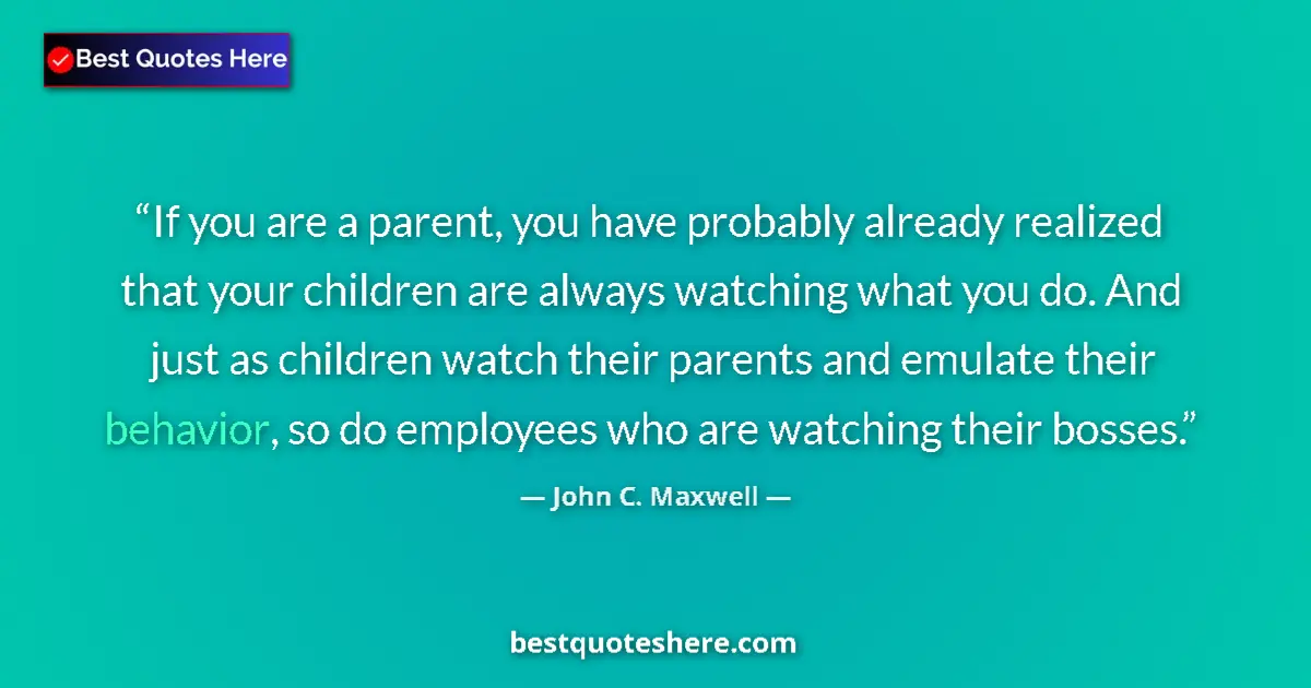 Quote by John C. Maxwell: If you are a parent, you have probably already rea