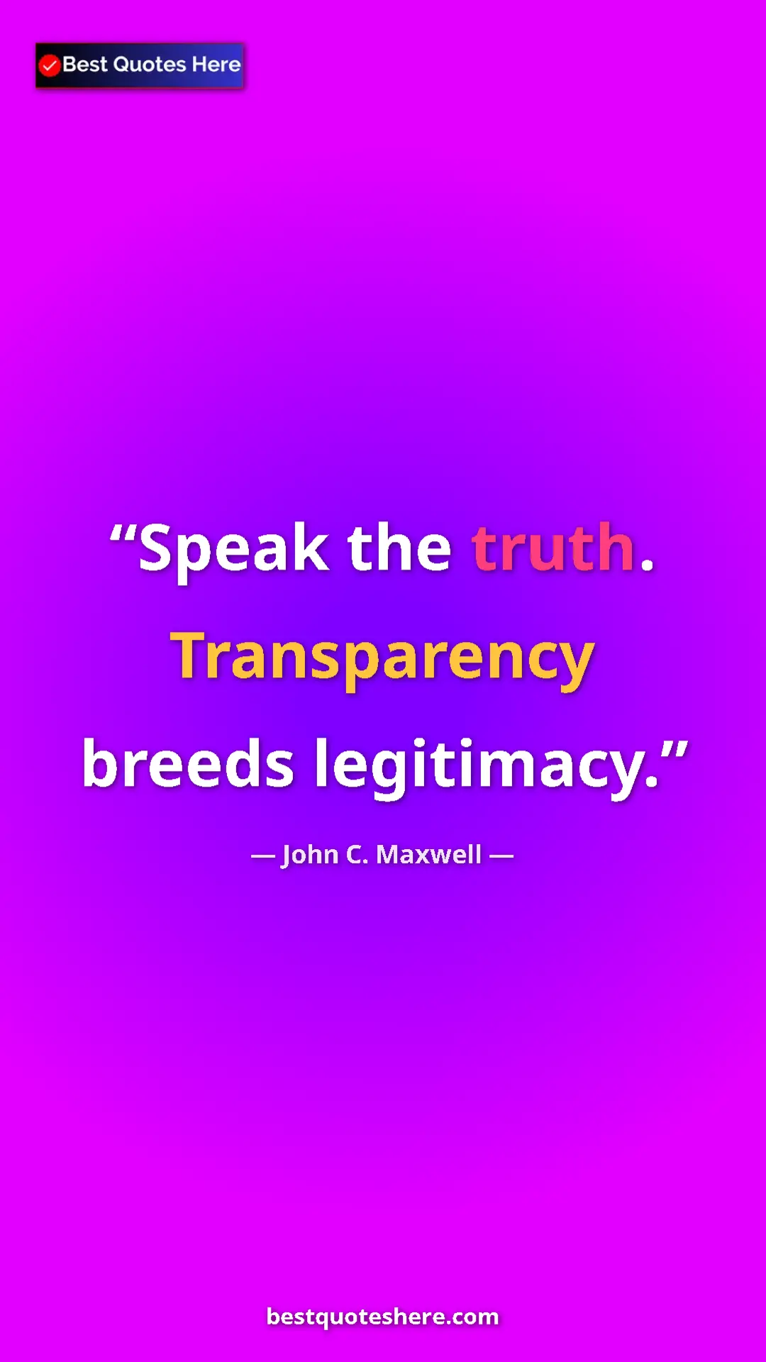 Pinterest quote poster by John C. Maxwell: "Speak the truth. Transparency breeds legitimacy."