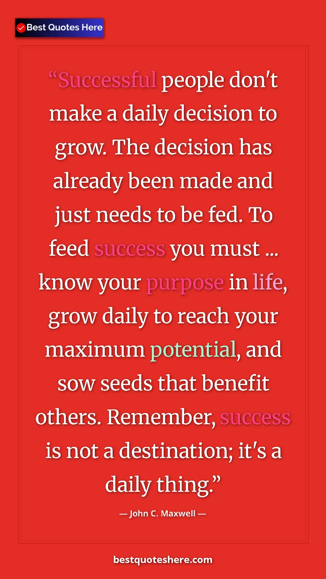 Pinterest quote poster by John C. Maxwell: "Successful people don't make a daily decision to grow. The..."