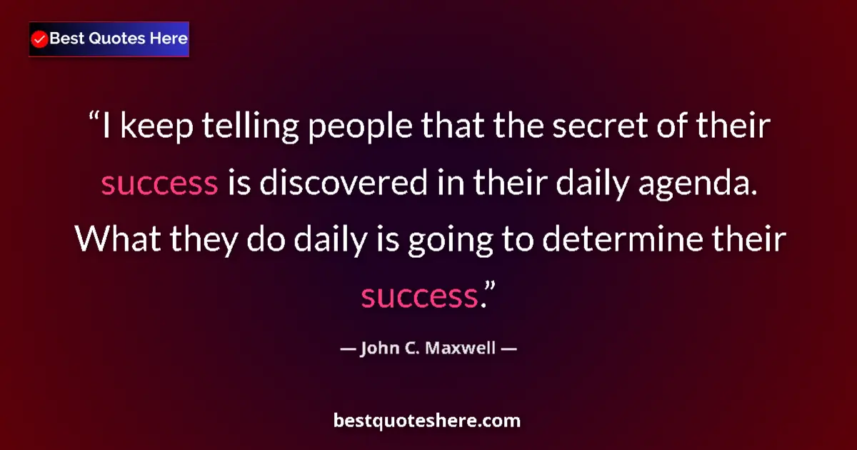Quote by John C. Maxwell: I keep telling people that the secret of their suc