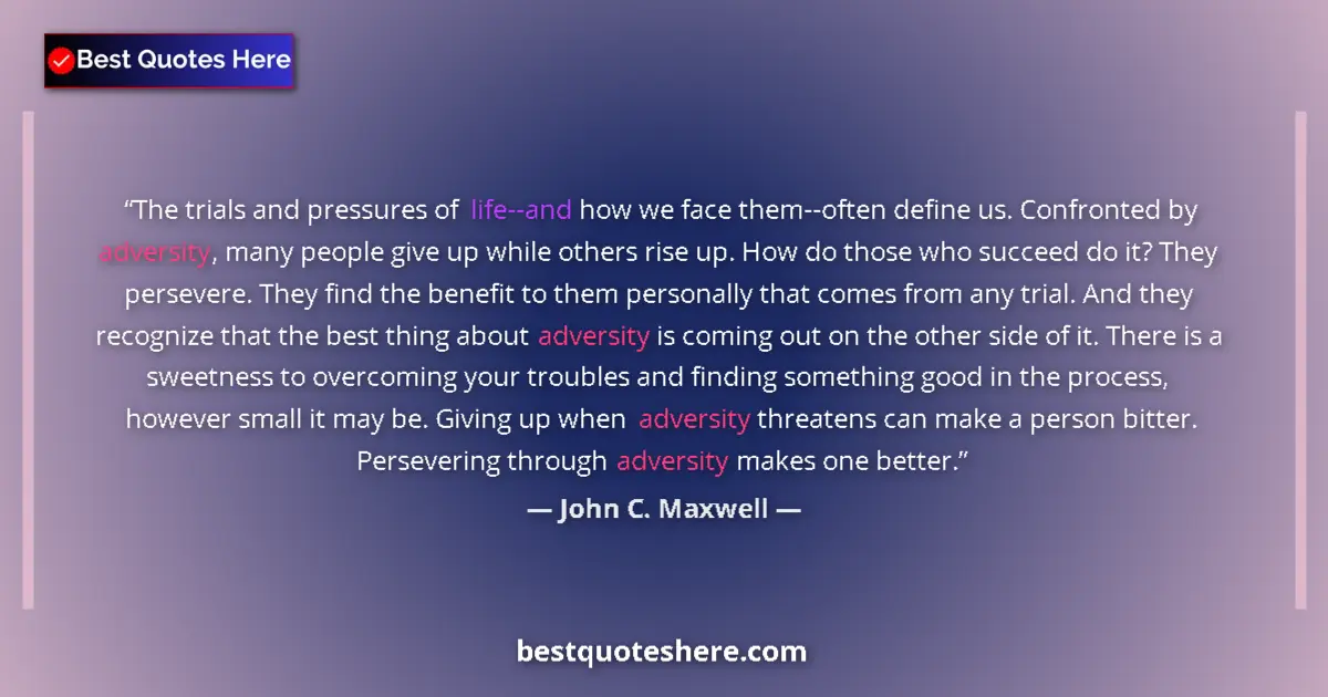 Quote by John C. Maxwell: The trials and pressures of life--and how we face them--often define us. Confronted by adversity, ma...