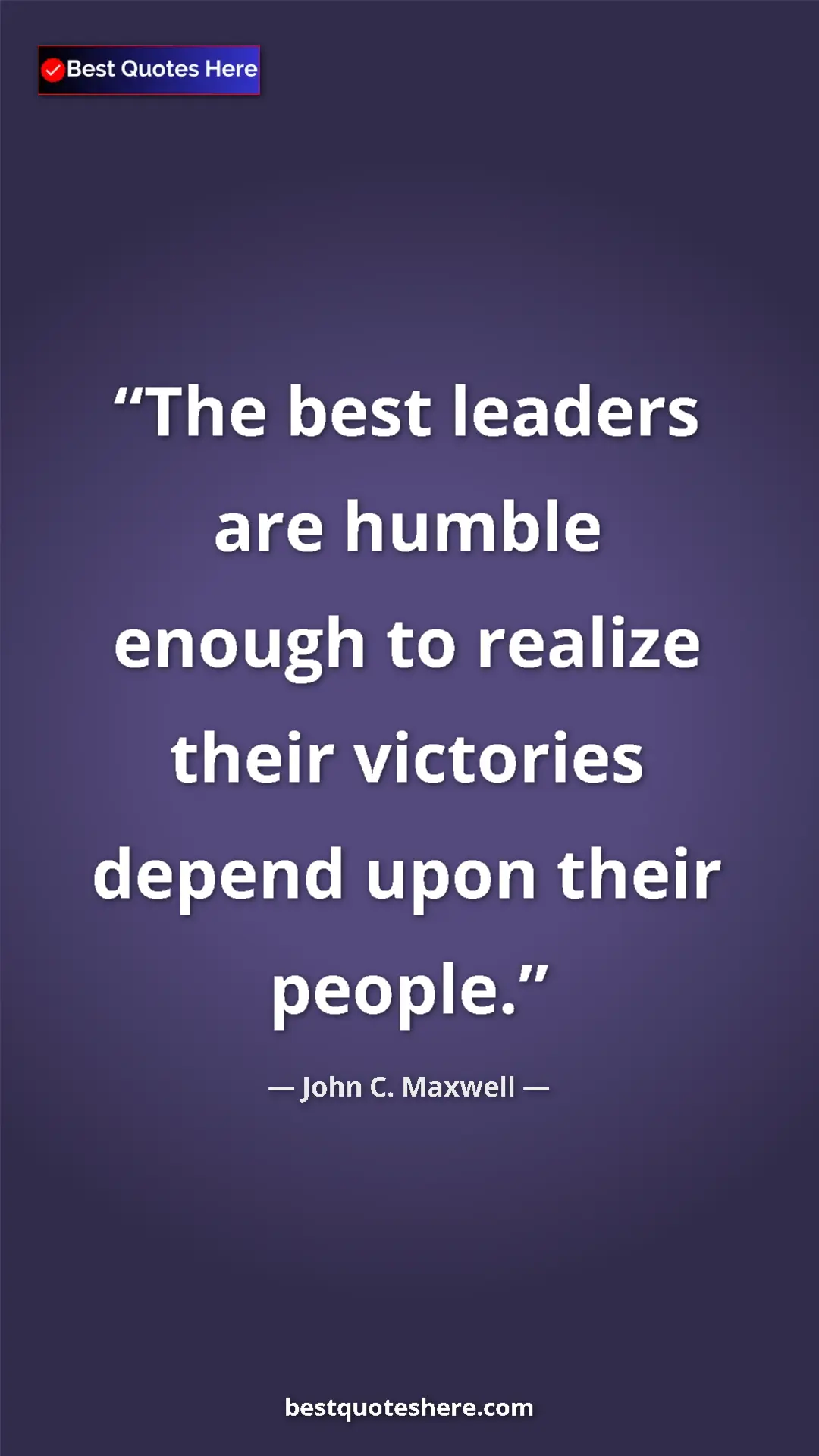 Pinterest quote poster by John C. Maxwell: "The best leaders are humble enough to realize their..."