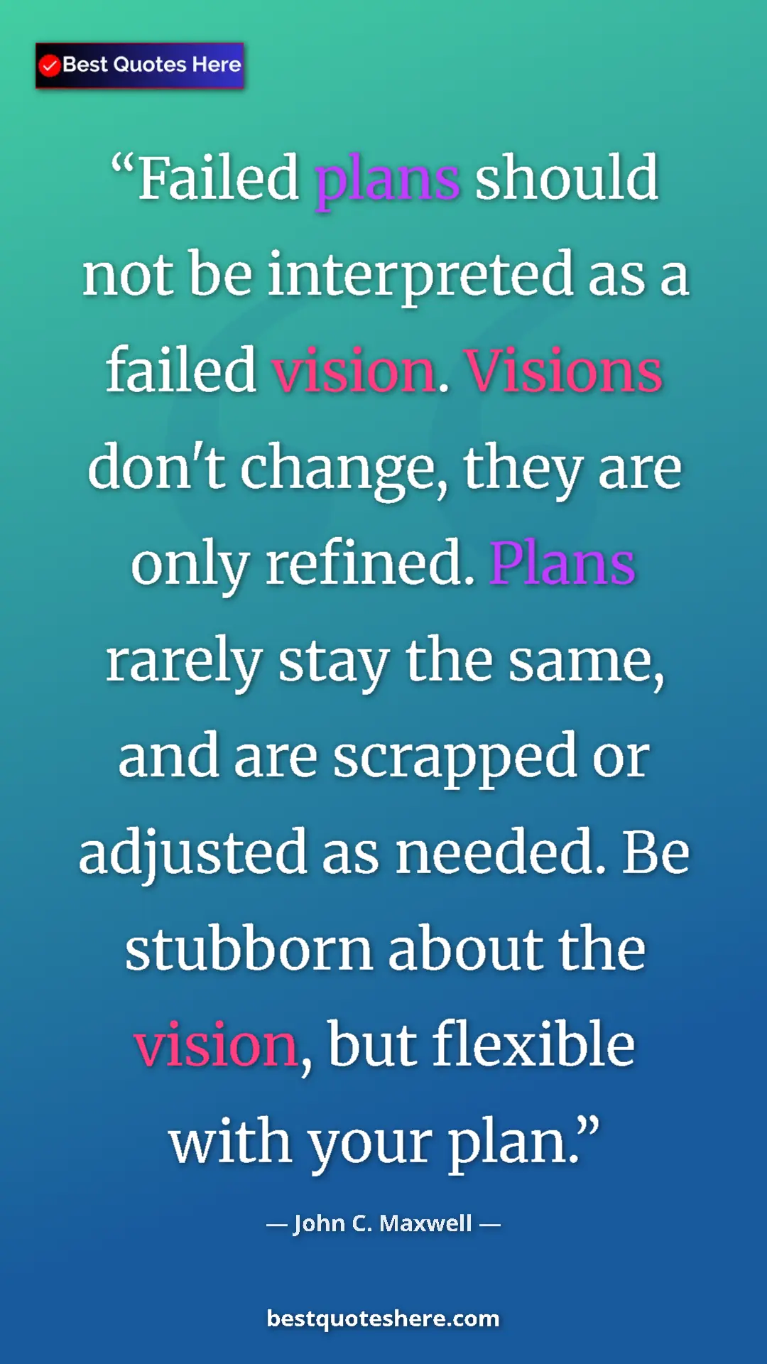 Pinterest quote poster by John C. Maxwell: "Failed plans should not be interpreted as a failed vision...."