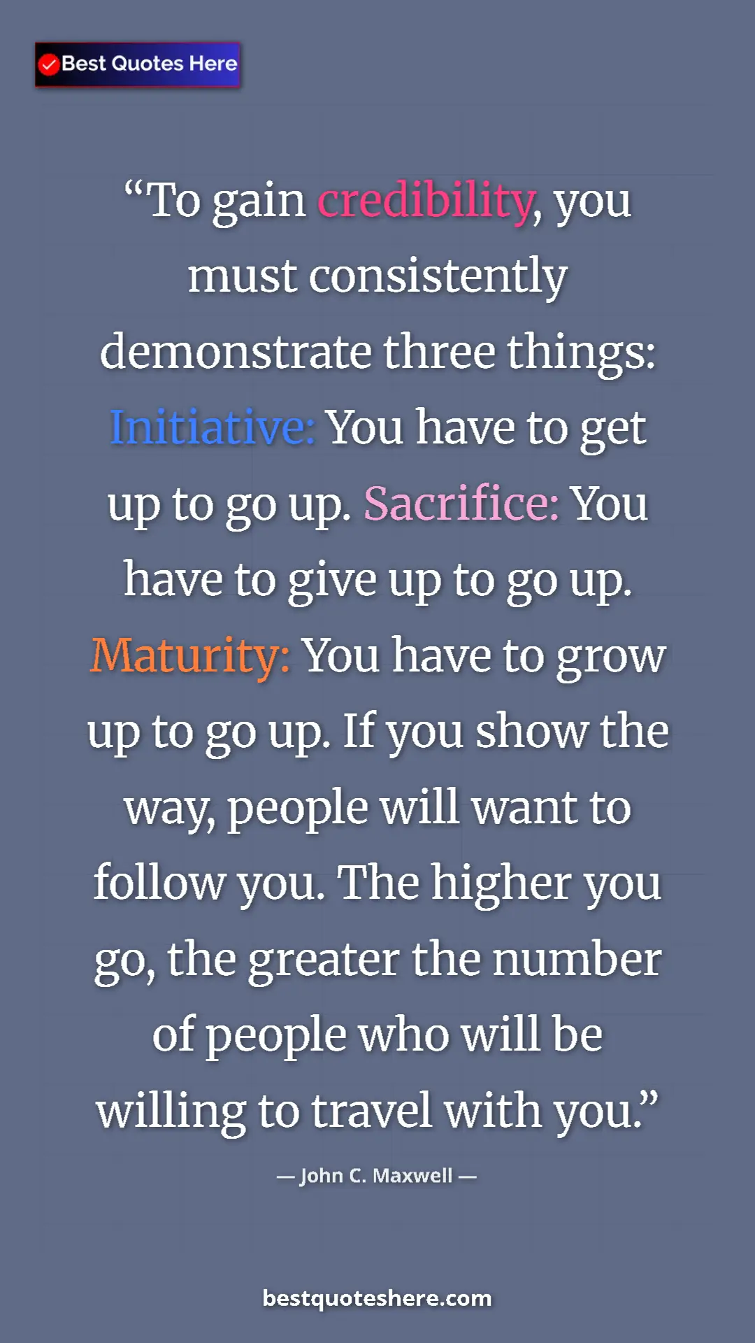 John C. Maxwell Quote Card: "To gain credibility, you must consistently demonstrate..." Pinterest quote poster by John C. Maxwell: "To gain credibility, you must consistently demonstrate..."