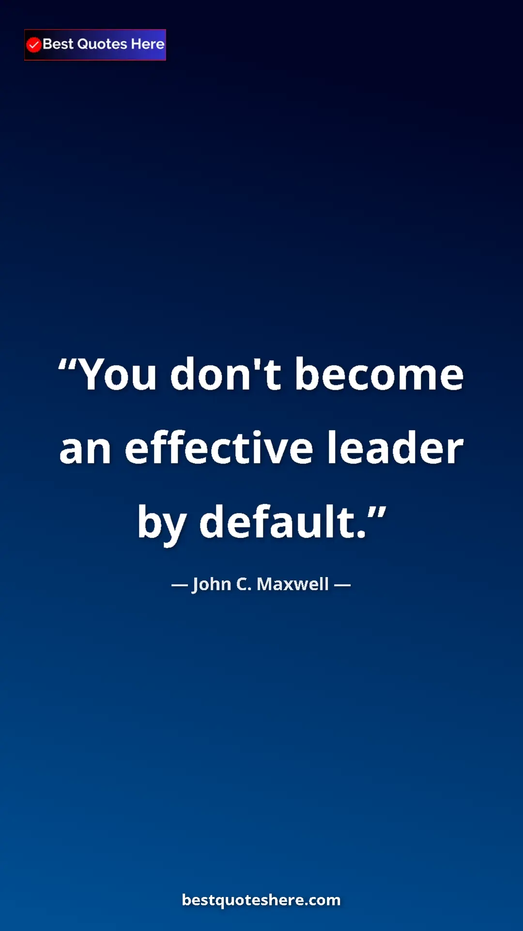 Pinterest quote poster by John C. Maxwell: "You don't become an effective leader by default."
