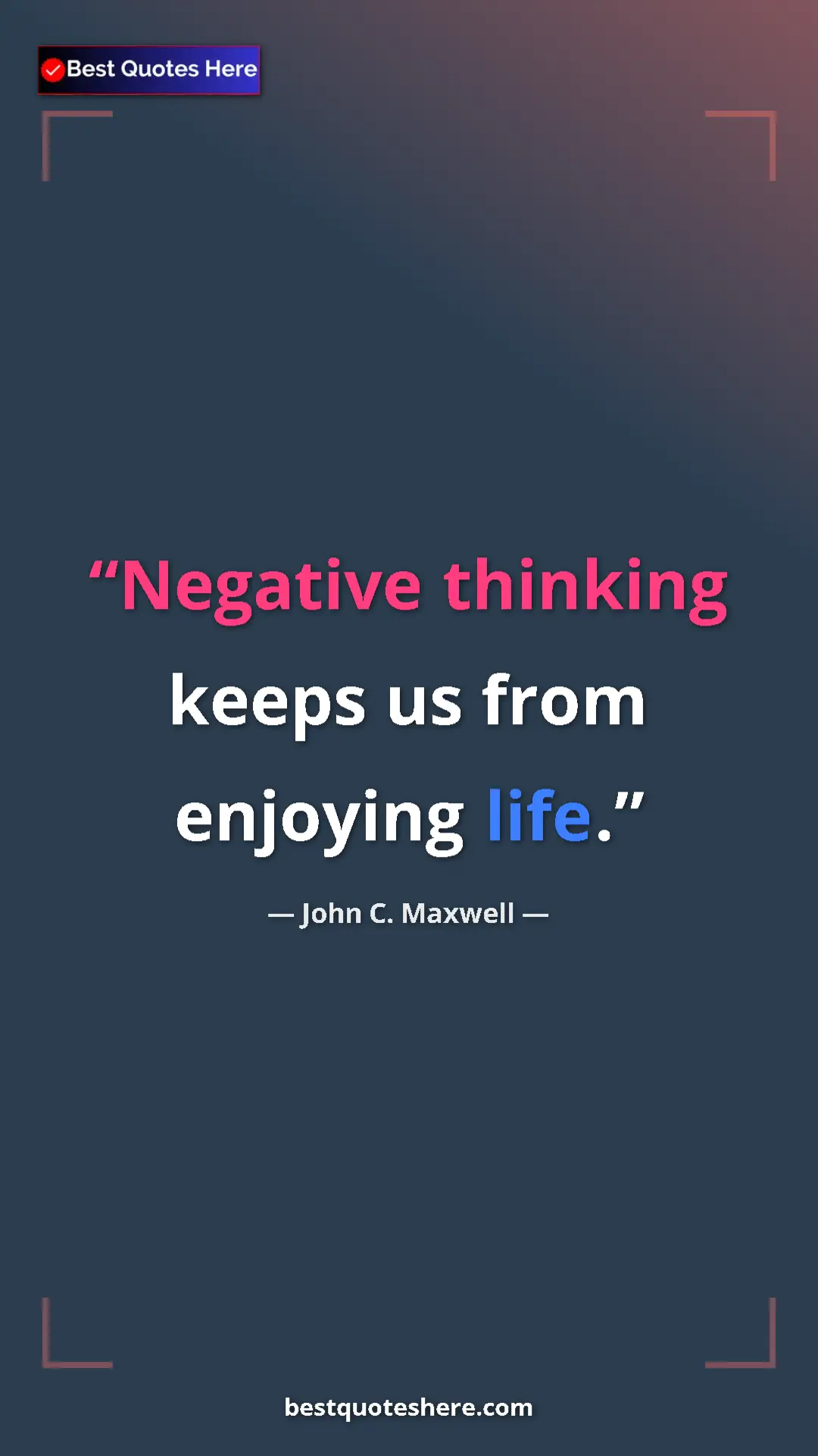 Pinterest quote poster by John C. Maxwell: "Negative thinking keeps us from enjoying life."