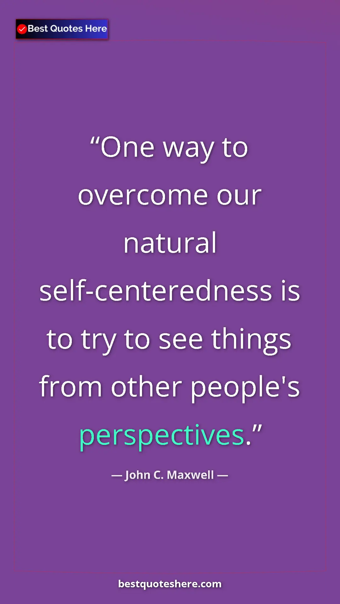 Pinterest quote poster by John C. Maxwell: "One way to overcome our natural self-centeredness is to try..."