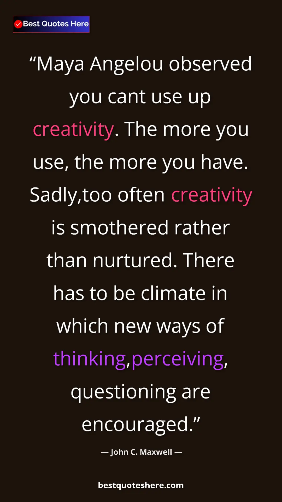 Pinterest quote poster by John C. Maxwell: "Maya Angelou observed you cant use up creativity. The more..."