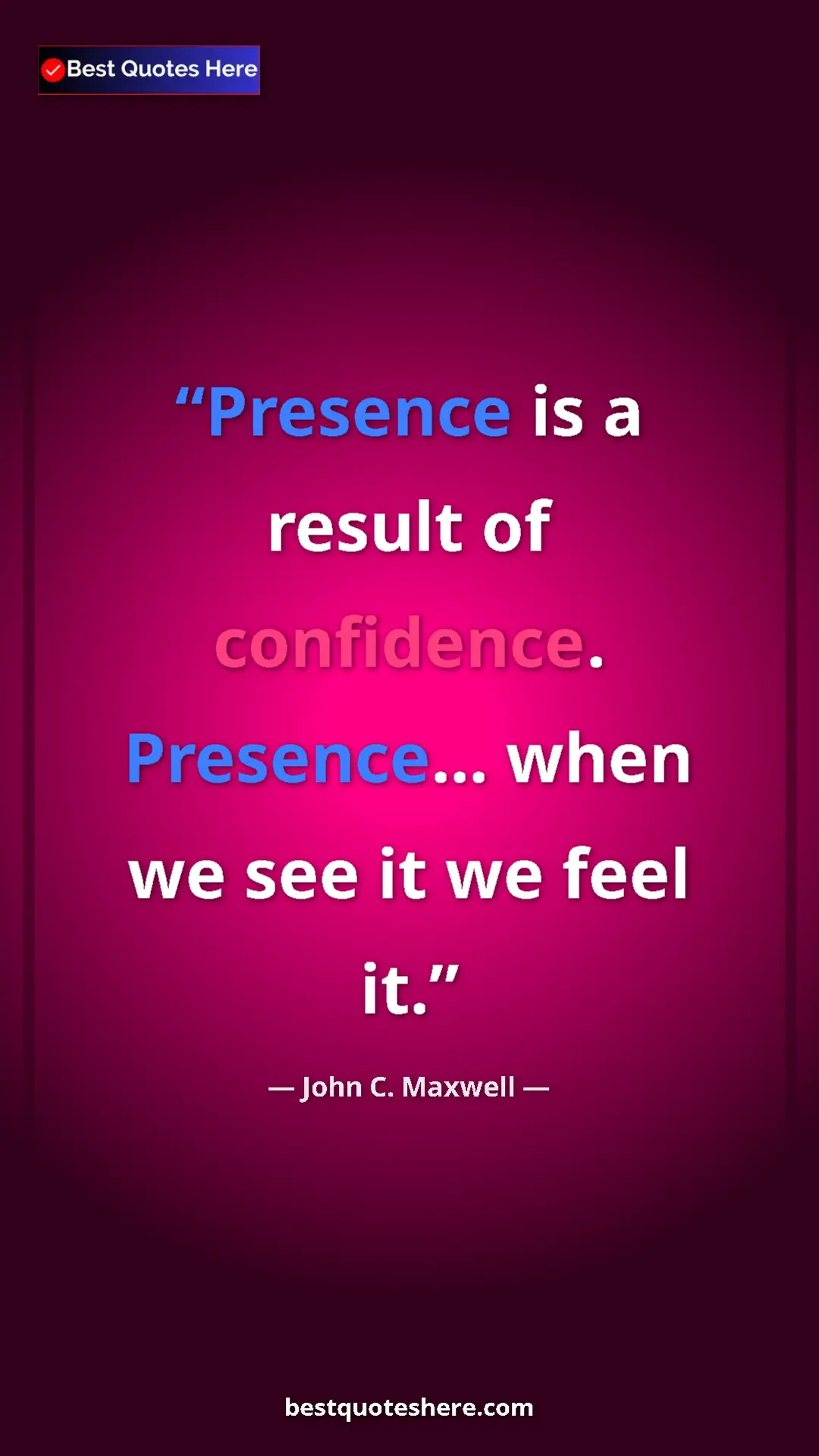 John C. Maxwell Quote Card: "Presence is a result of confidence. Presence... when we see..." Pinterest quote poster by John C. Maxwell: "Presence is a result of confidence. Presence... when we see..."