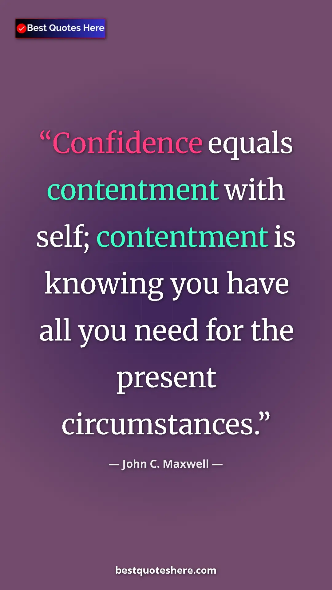 Pinterest quote poster by John C. Maxwell: "Confidence equals contentment with self; contentment is..."