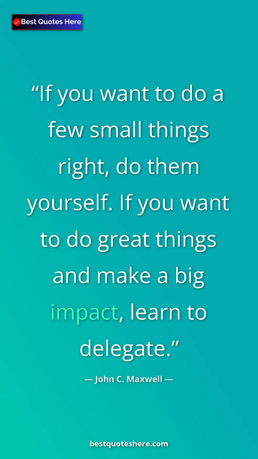 Pinterest quote poster by John C. Maxwell: "If you want to do a few small things right, do them..."