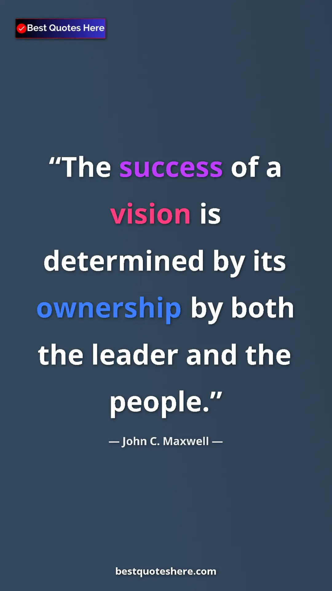 Pinterest quote poster by John C. Maxwell: "The success of a vision is determined by its ownership by..."