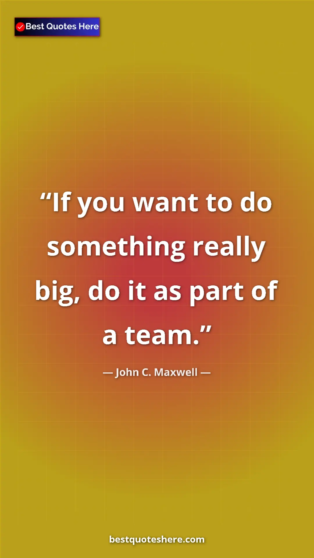 Pinterest quote poster by John C. Maxwell: "If you want to do something really big, do it as part of a..."