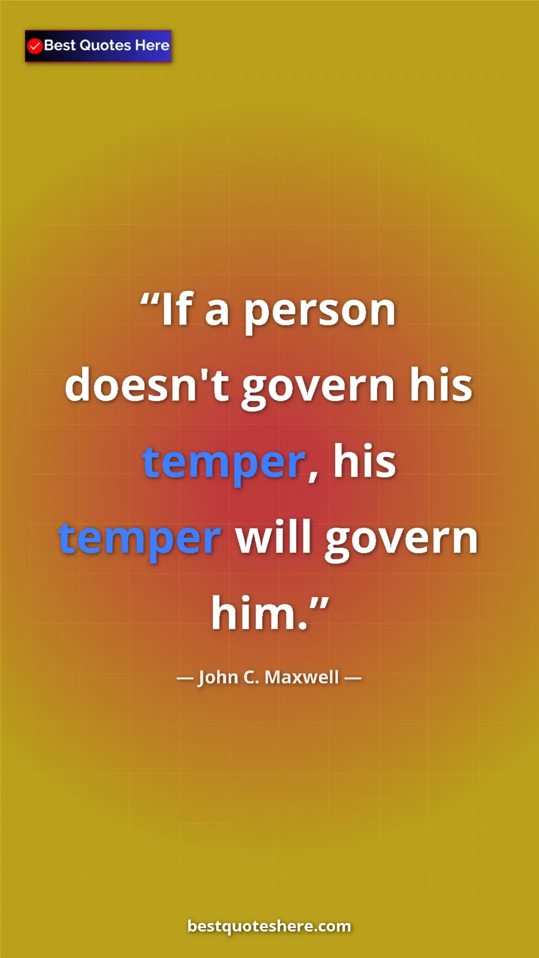 Pinterest quote poster by John C. Maxwell: "If a person doesn't govern his temper, his temper will..."