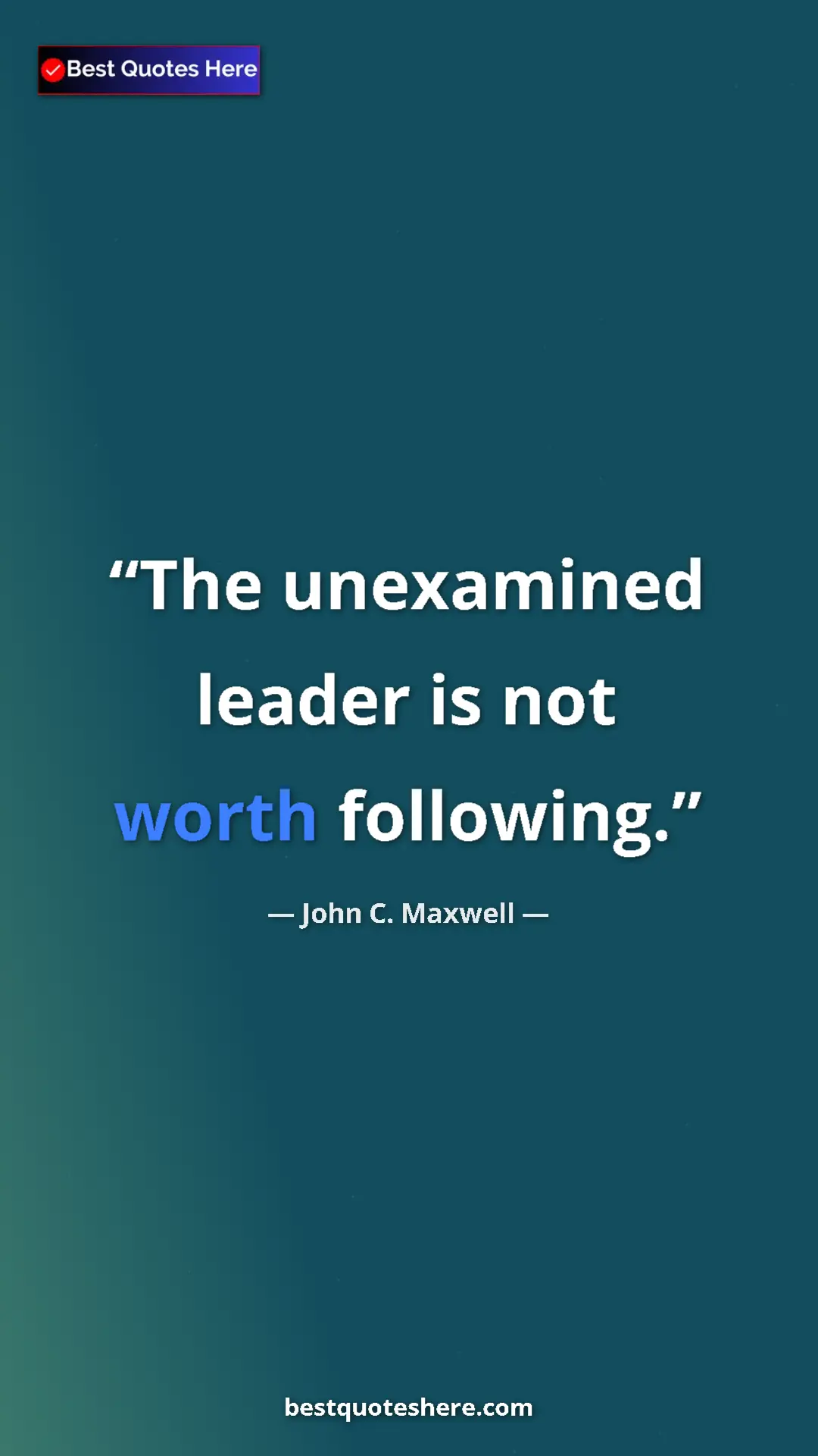 Pinterest quote poster by John C. Maxwell: "The unexamined leader is not worth following."