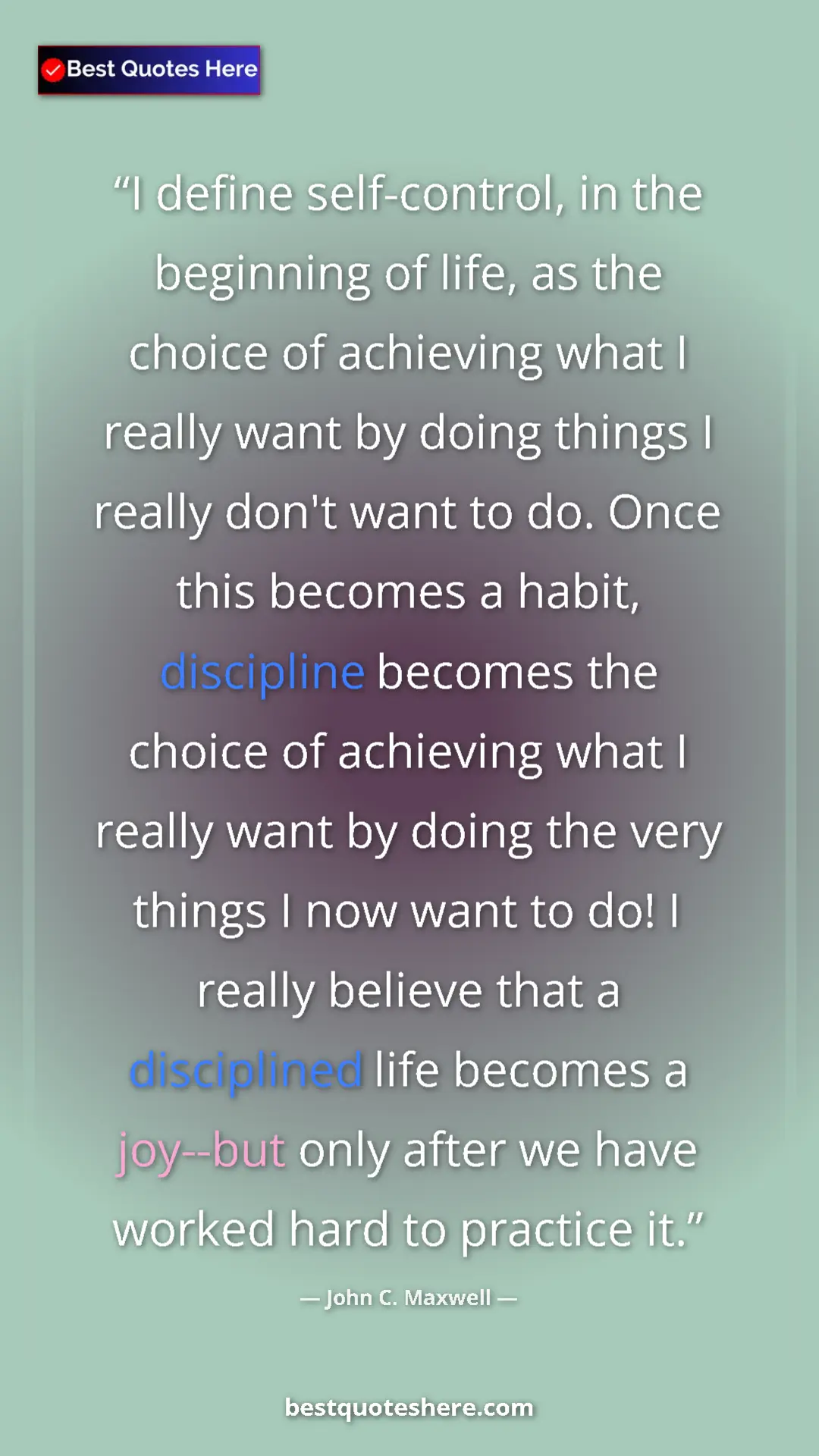 John C. Maxwell Quote Card: "I define self-control, in the beginning of life, as the..." Pinterest quote poster by John C. Maxwell: "I define self-control, in the beginning of life, as the..."