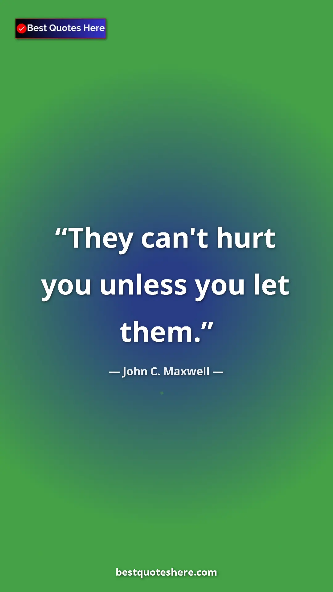 Pinterest quote poster by John C. Maxwell: "They can't hurt you unless you let them."