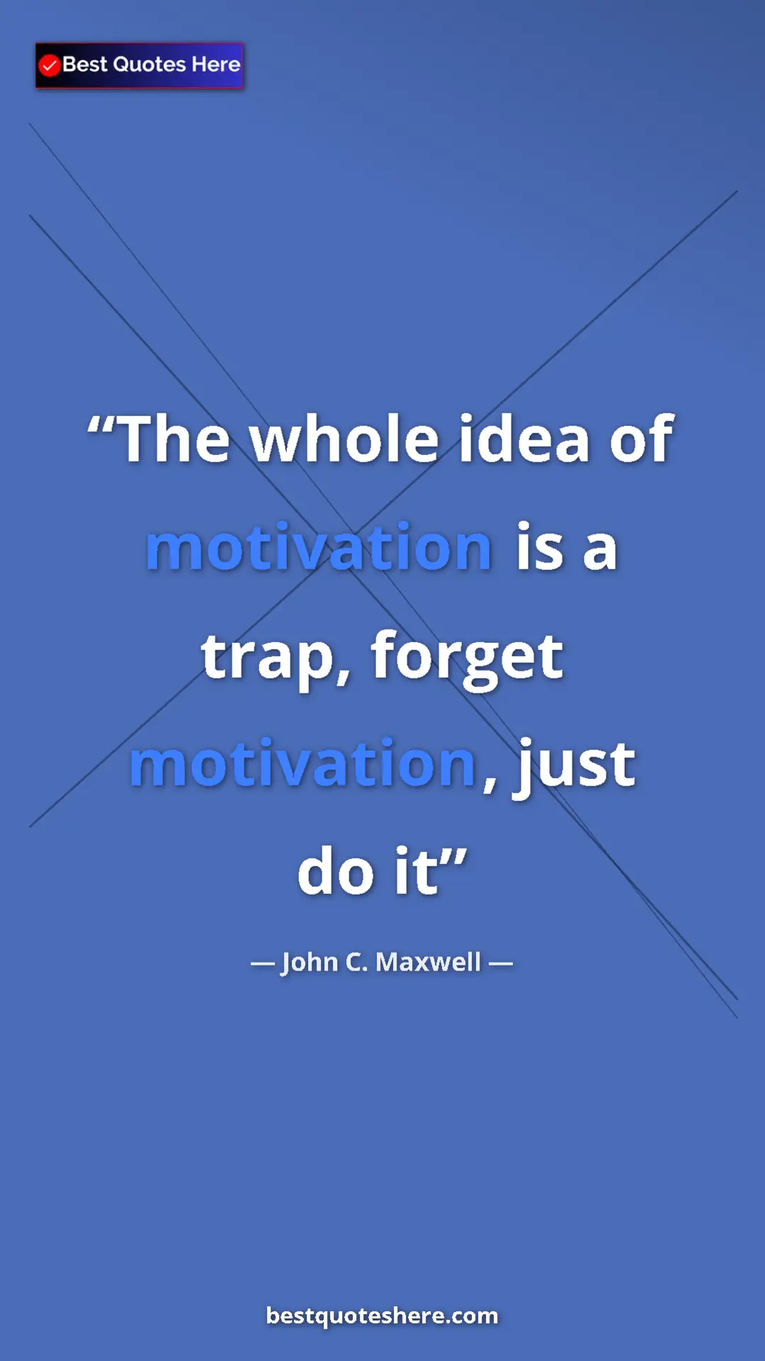 Pinterest quote poster by John C. Maxwell: "The whole idea of motivation is a trap, forget motivation,..."