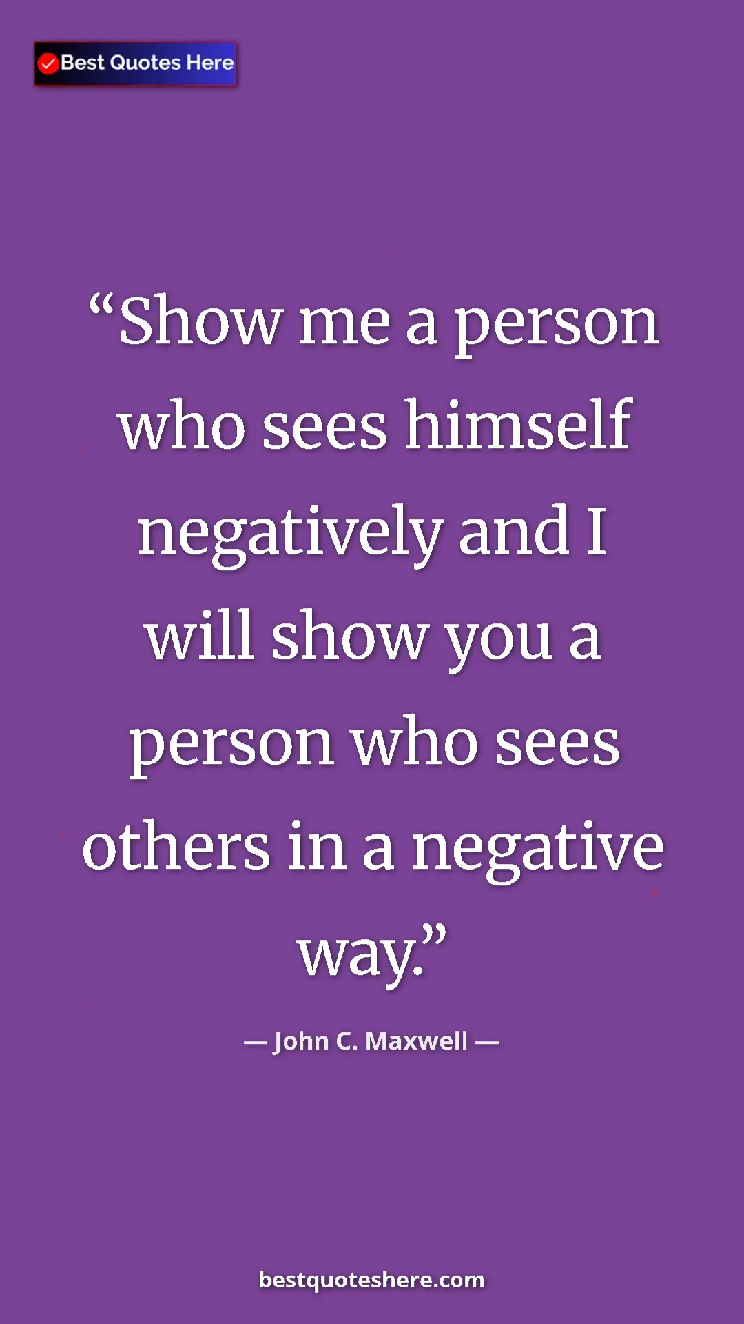 Pinterest quote poster by John C. Maxwell: "Show me a person who sees himself negatively and I will..."