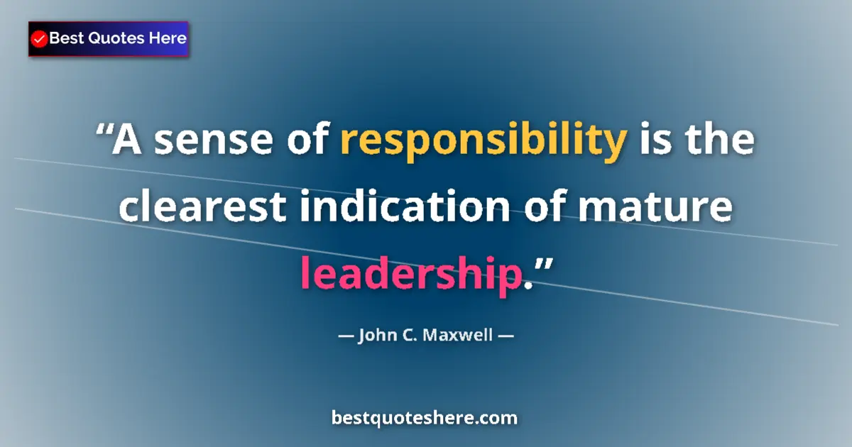 Quote by John C. Maxwell: A sense of responsibility is the clearest indication of mature leadership....