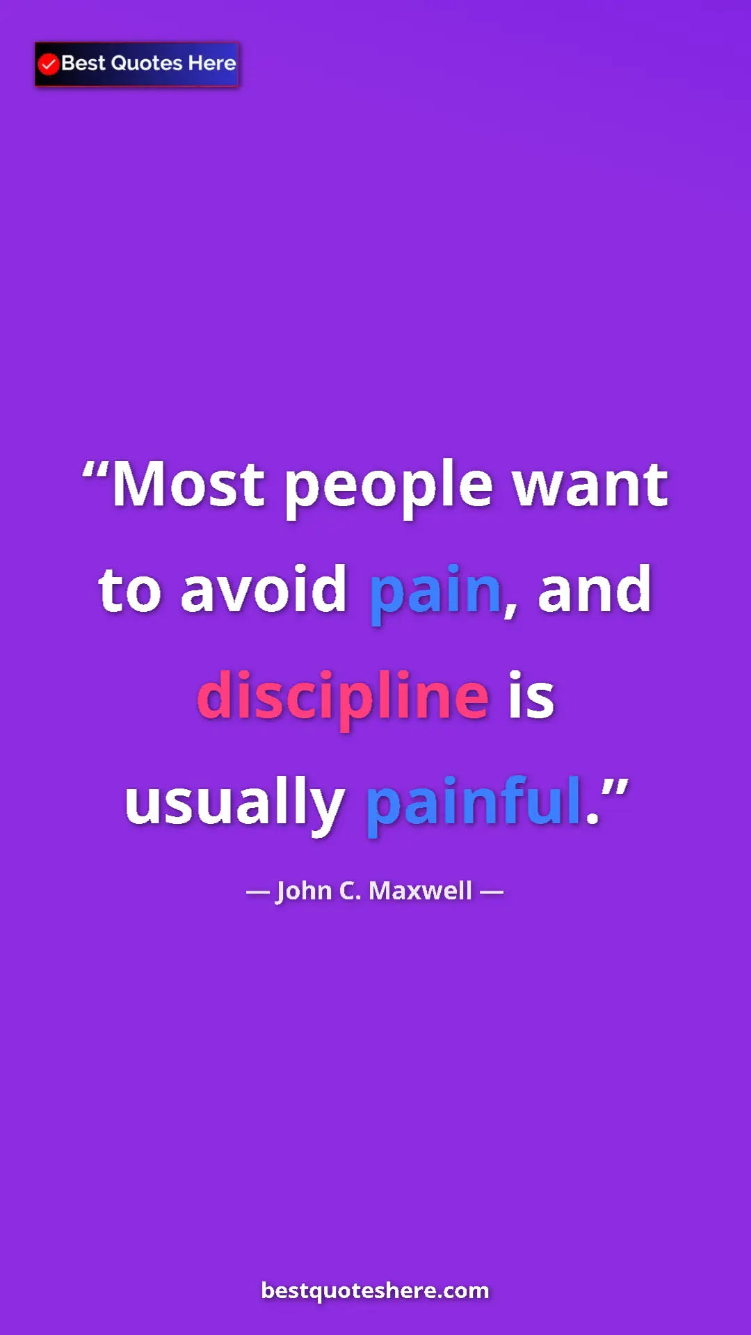 Pinterest quote poster by John C. Maxwell: "Most people want to avoid pain, and discipline is usually..."