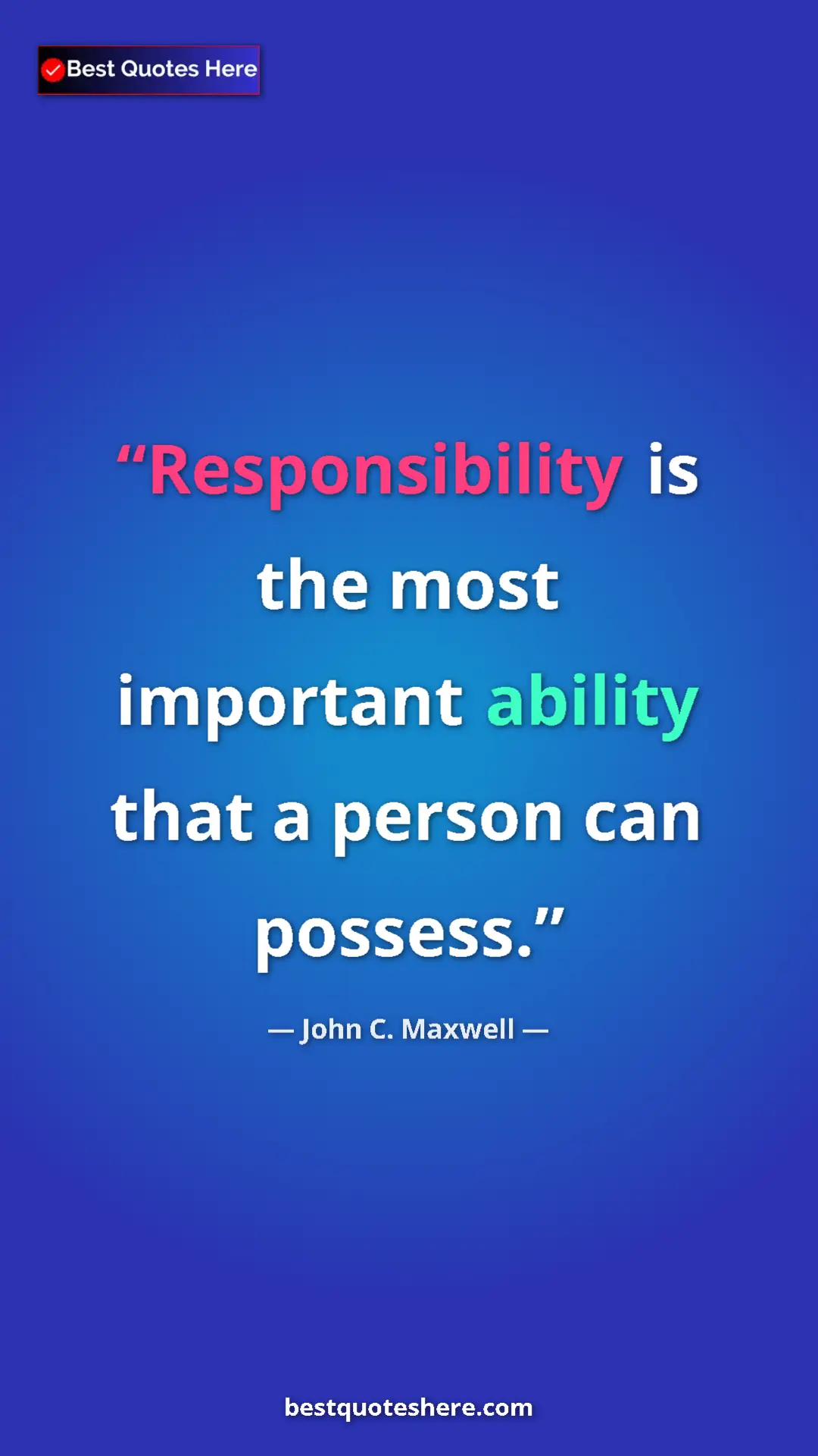 Pinterest quote poster by John C. Maxwell: "Responsibility is the most important ability that a person..."