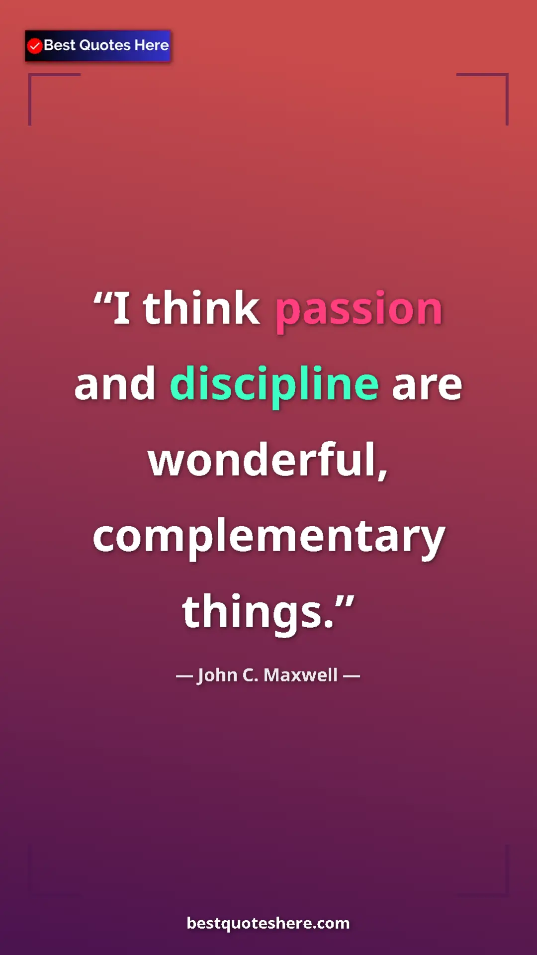 Pinterest quote poster by John C. Maxwell: "I think passion and discipline are wonderful, complementary..."