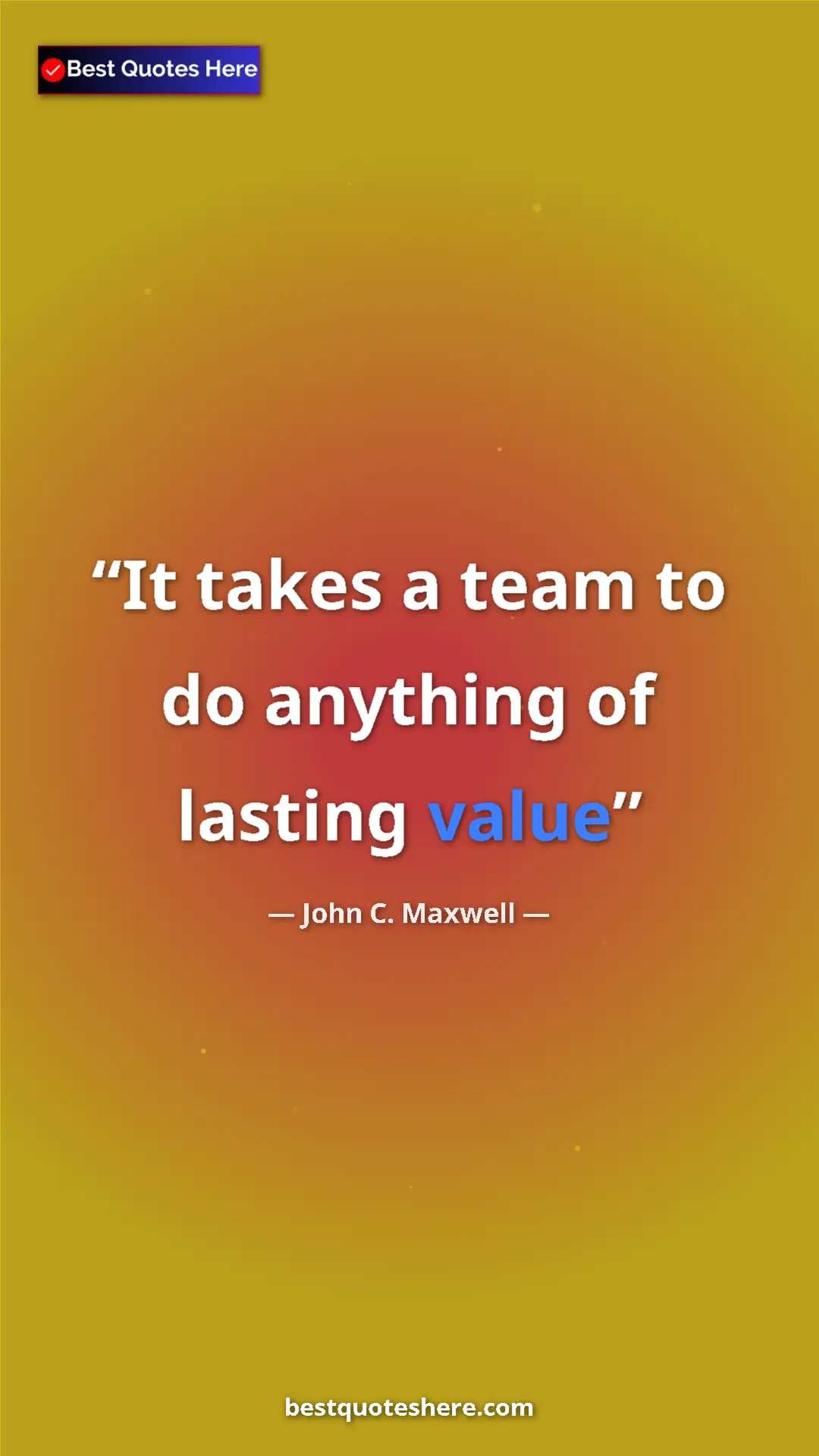 Pinterest quote poster by John C. Maxwell: "It takes a team to do anything of lasting value"