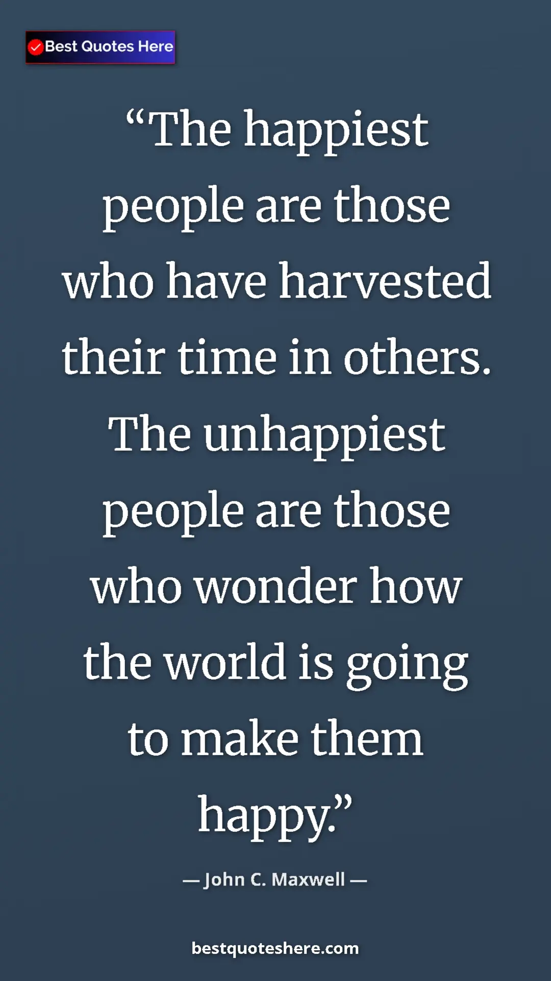 Pinterest quote poster by John C. Maxwell: "The happiest people are those who have harvested their time..."