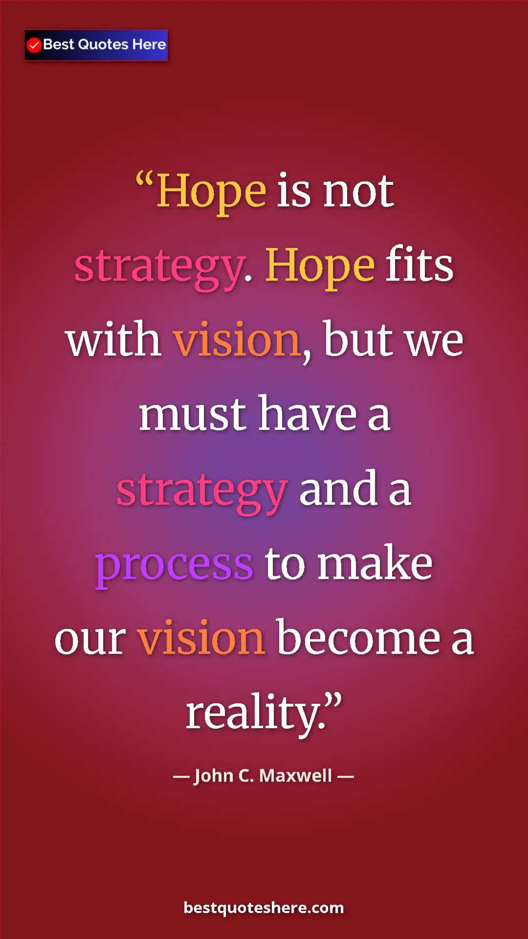 Pinterest quote poster by John C. Maxwell: "Hope is not strategy. Hope fits with vision, but we must..."