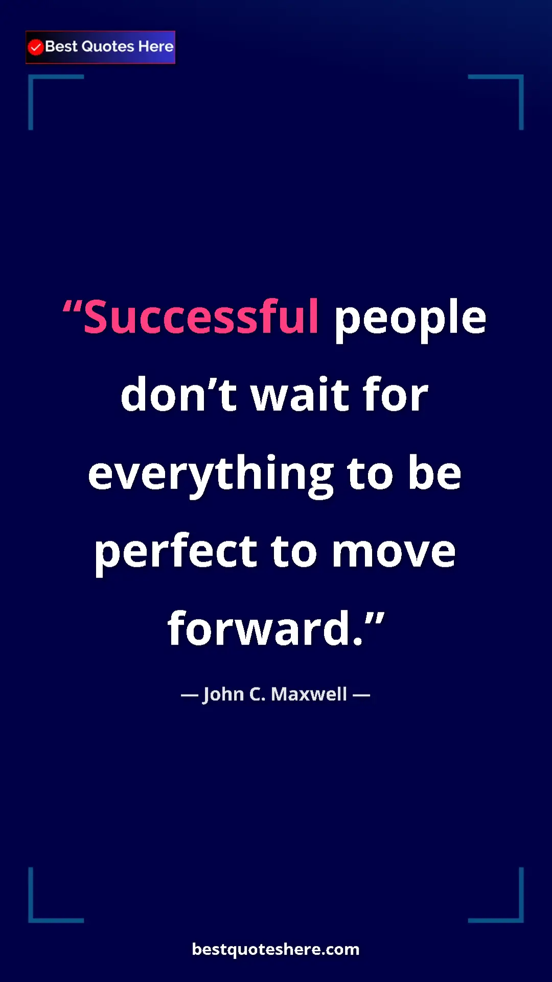 Pinterest quote poster by John C. Maxwell: "Successful people don’t wait for everything to be perfect..."