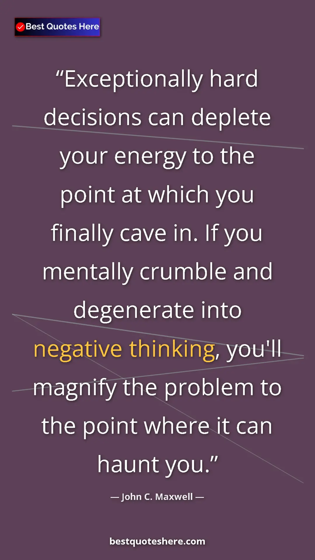 Pinterest quote poster by John C. Maxwell: "Exceptionally hard decisions can deplete your energy to the..."