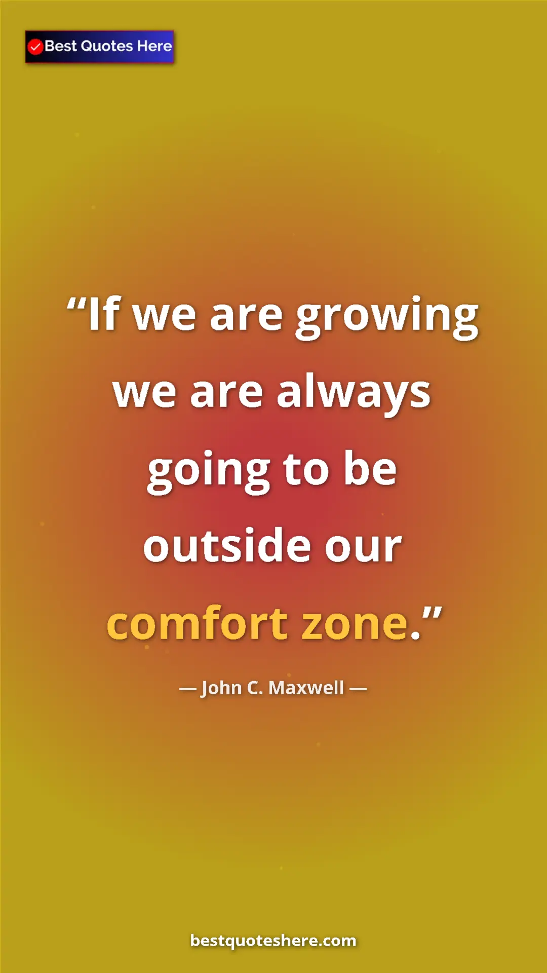 Pinterest quote poster by John C. Maxwell: "If we are growing we are always going to be outside our..."