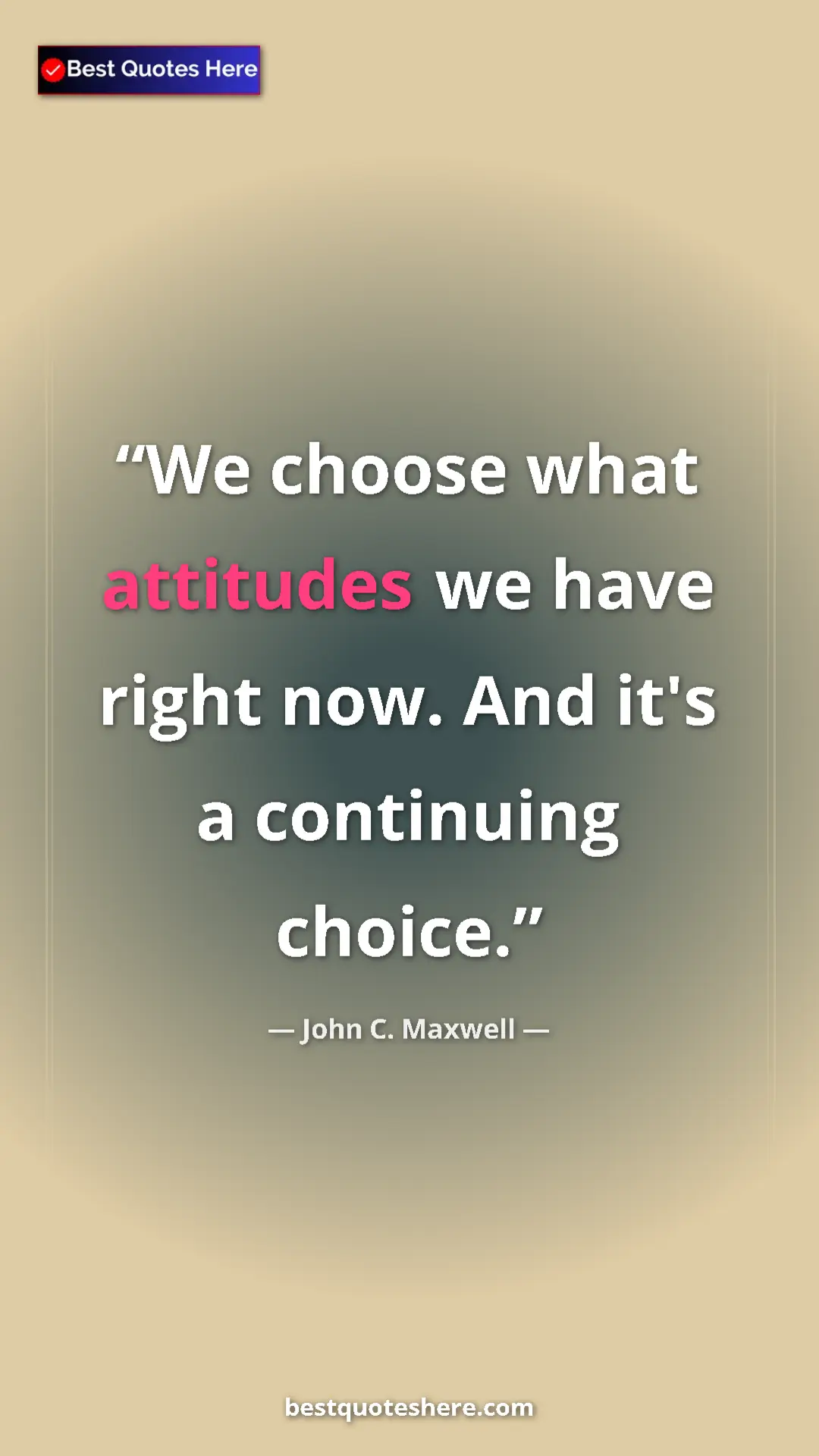 Pinterest quote poster by John C. Maxwell: "We choose what attitudes we have right now. And it's a..."