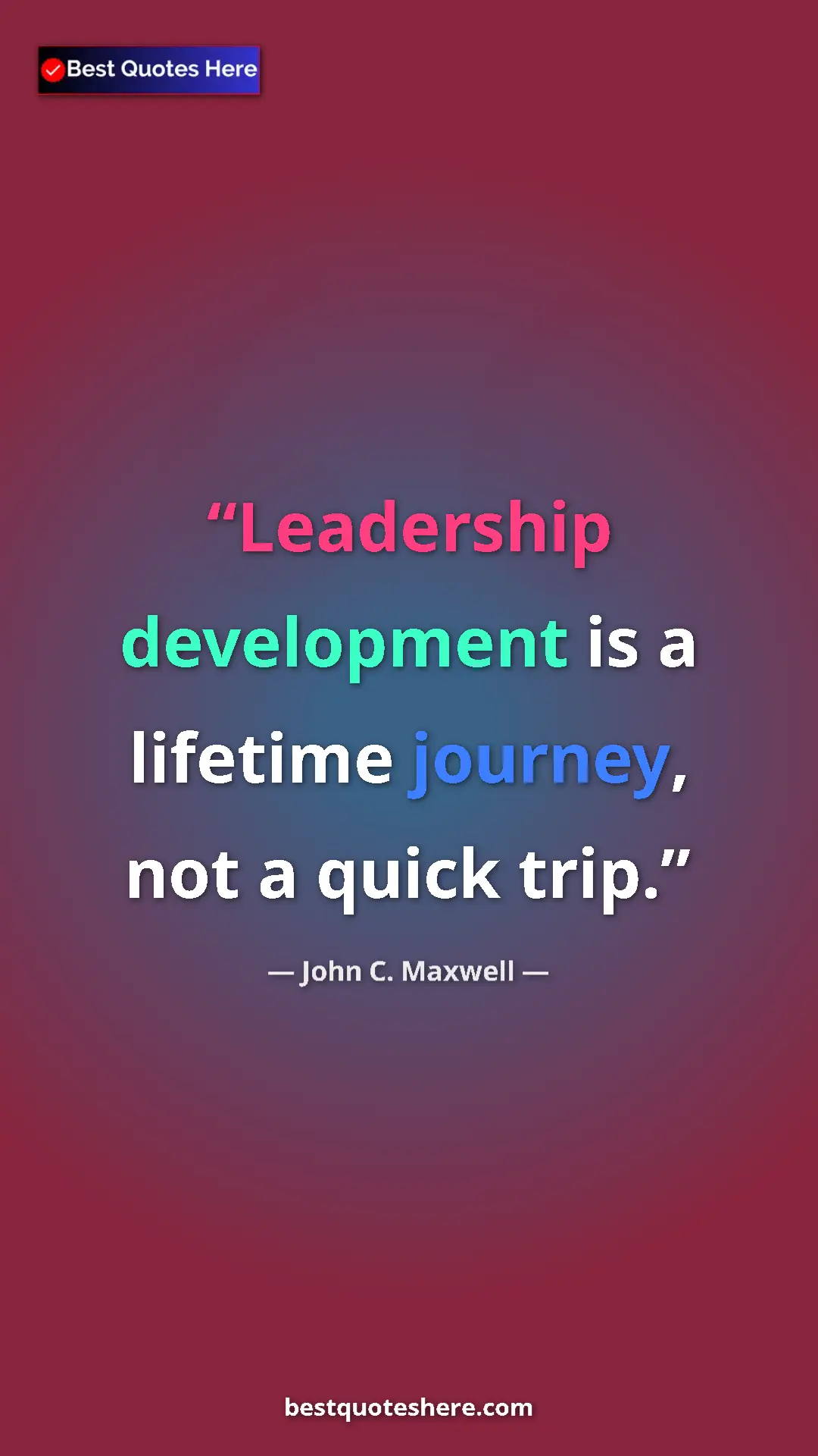 Pinterest quote poster by John C. Maxwell: "Leadership development is a lifetime journey, not a quick..."