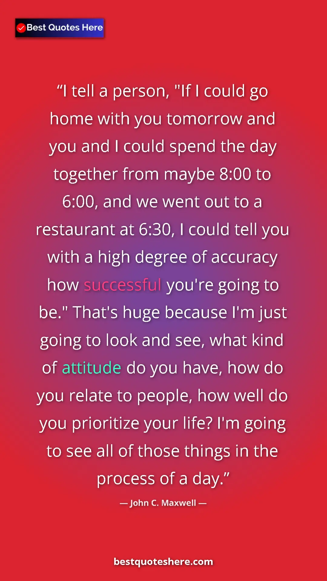Pinterest quote poster by John C. Maxwell: "I tell a person, "If I could go home with you tomorrow and..."