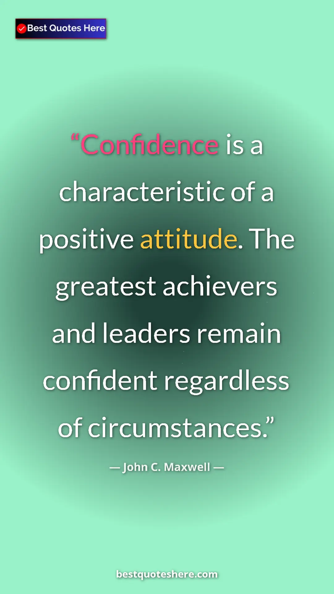 Pinterest quote poster by John C. Maxwell: "Confidence is a characteristic of a positive attitude. The..."