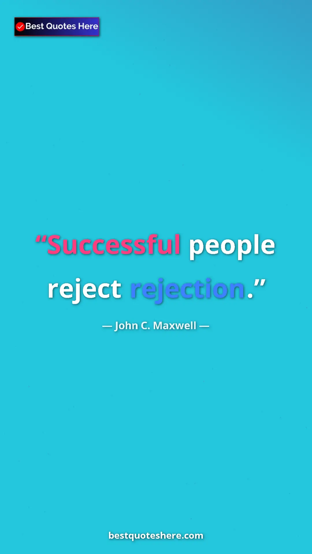 Pinterest quote poster by John C. Maxwell: "Successful people reject rejection."