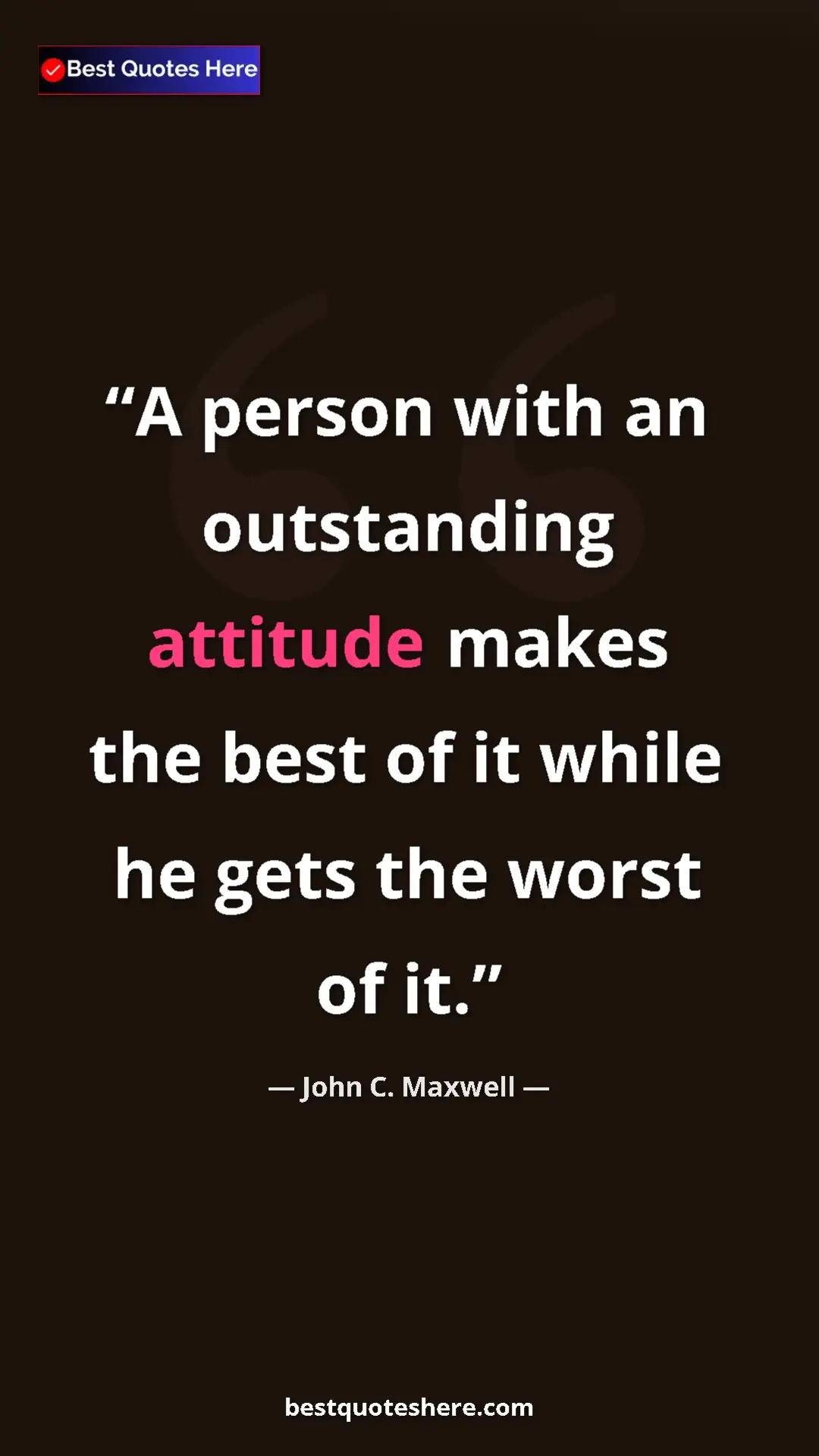 Pinterest quote poster by John C. Maxwell: "A person with an outstanding attitude makes the best of it..."