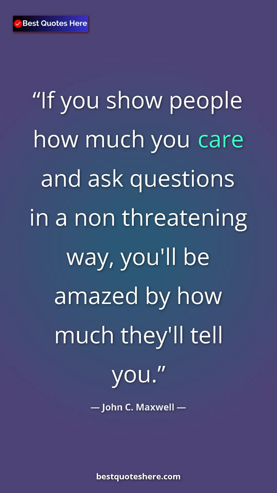 Pinterest quote poster by John C. Maxwell: "If you show people how much you care and ask questions in a..."