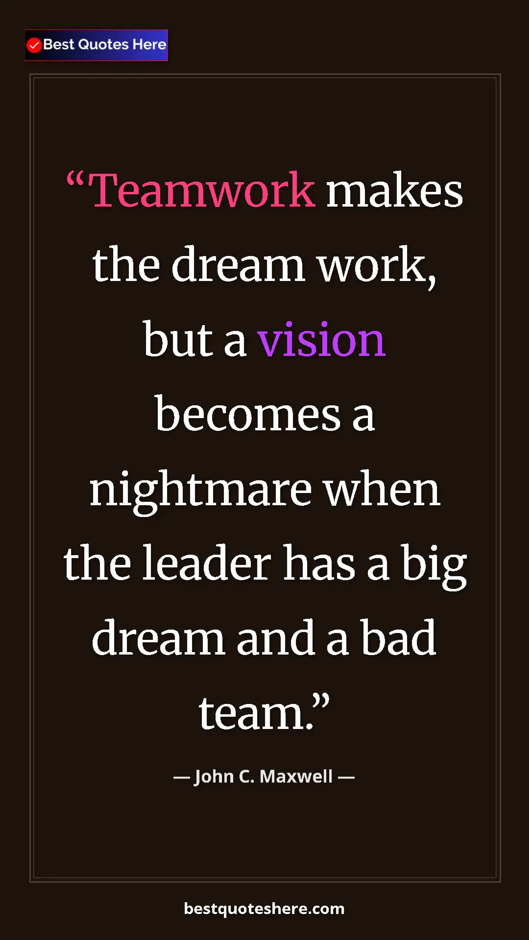 Pinterest quote poster by John C. Maxwell: "Teamwork makes the dream work, but a vision becomes a..."