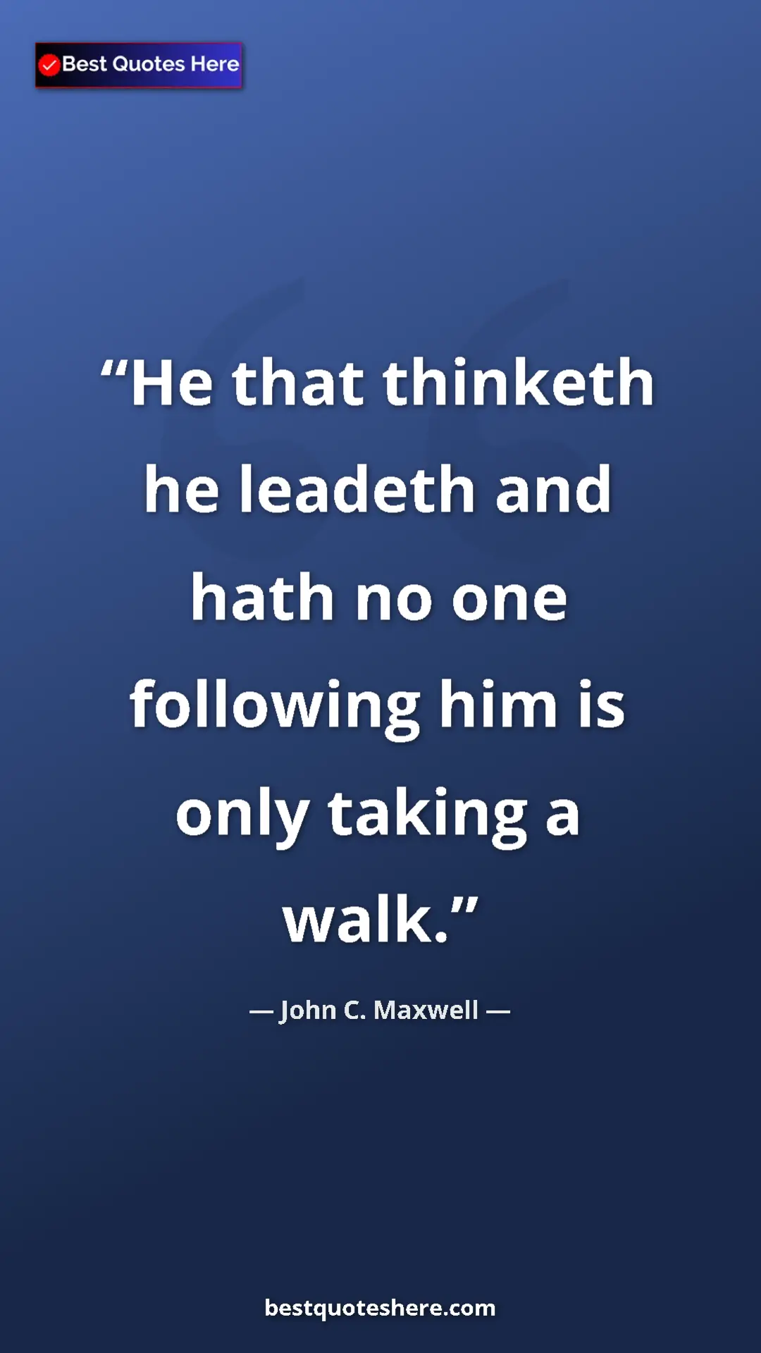Pinterest quote poster by John C. Maxwell: "He that thinketh he leadeth and hath no one following him..."